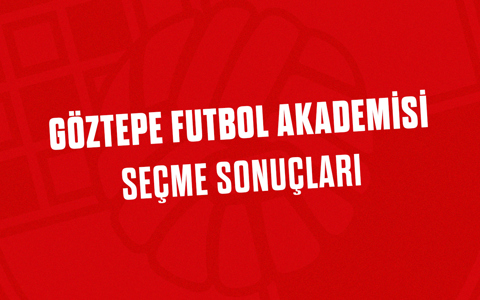 GÖZTEPE FUTBOL AKADEMİSİ SEÇME SONUÇLARI